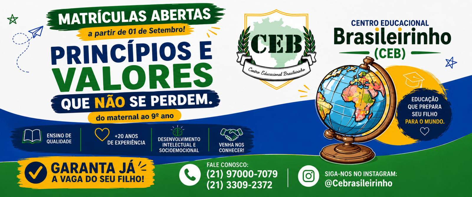 Matrículas abertas no Centro Educacional Brasileirinho: princípios e valores que não se perdem, do Maternal ao 9º ano. Ensino de qualidade, mais de 20 anos de experiência, desenvolvimento intelectual e socioemocional. Telefones (21) 97000-7079 e (21) 3309-2372, Instagram @Cebrasileirinho.